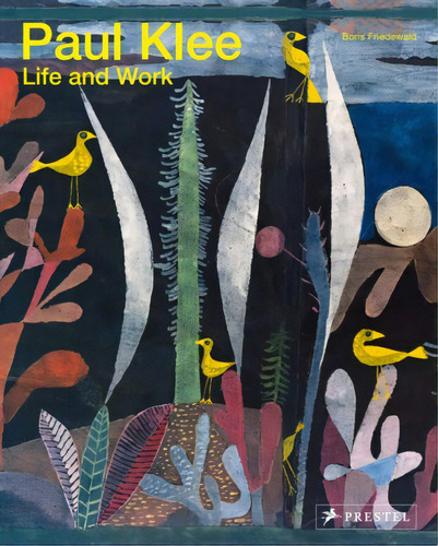 Paul Klee: Life And Work, De Boris Friedewald. Editorial Prestel, Tapa Blanda, Edición 1 En Inglés