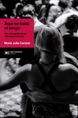 Libro Aquí Se Baila El Tango. Una Etnografía De Las Milonga