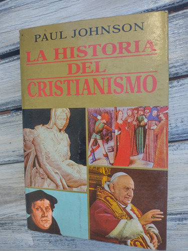 Paul Johnson. Historia Del Cristianismo. Vergara 