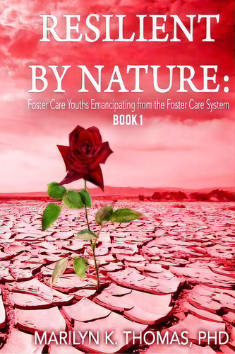 Resilient By Nature : Foster Care Youths Emancipating From The Foster Care System: Book 1, De Marilyn Kay Thomas Phd. Editorial Createspace Independent Publishing Platform, Tapa Blanda En Inglés