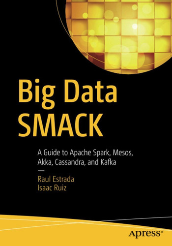 Big Data Smack A Guide To Apache Spark, Mesos, Akka