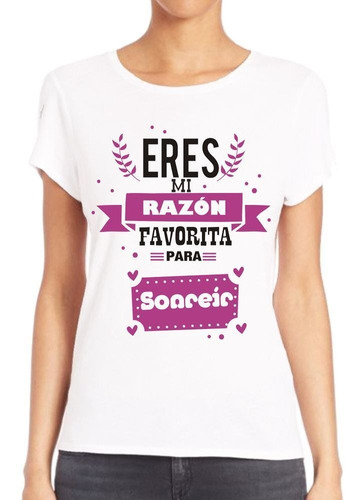 Remera De Mujer Frase Eres Mi Razon Favorita Para Sonreir M1