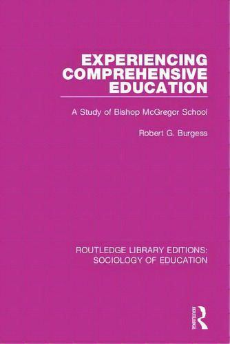 Experiencing Comprehensive Education: A Study Of Bishop Mcgregor School, De Burgess, Robert G.. Editorial Routledge, Tapa Blanda En Inglés