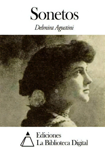 Sonetos, De Agustini, Delmira., Vol. 1. Editorial Createspace, Tapa Blanda En Español
