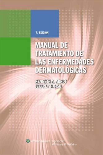 Manual De Tratamiento De Las Enfermedades Dermatologicas 7º Ed, De Arndt, Kenneth. Editorial Wolters Kluwer, Edición 2009 En Español