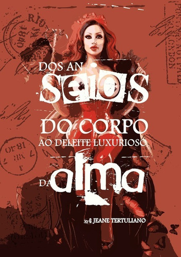 Dos Anseios do Corpo ao Deleite Luxurioso da Alma: Antologia, de Org. Jeane Tertuliano. Série Não aplicável Editora Clube de Autores, capa mole, edição 1 em português, 2021