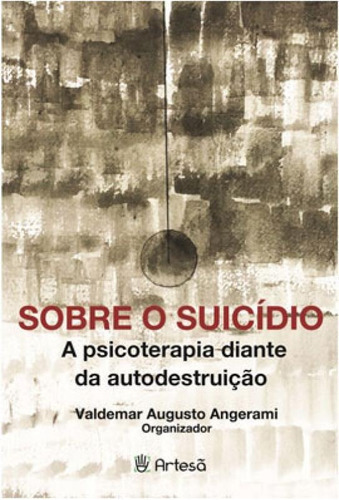 Sobre O Suicídio: A Psicoterapia Diante Da Autodestruição, De Angerami, Valdemar Augusto. Editora Artesa Editora, Capa Mole Em Português