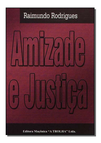 Amizade E Justiça, De Rodrigues, Raimundo. Editora Maconica Trolha Em Português