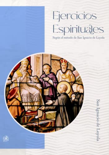 Ejercicios Espirituales: Segun El Metodo De San Ignacio De L