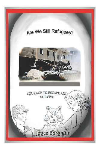 Are We Still Refugees?: Courage To Escape And Survive, De Borgman, Joyce. Editorial Lightning Source Inc, Tapa Blanda En Inglés