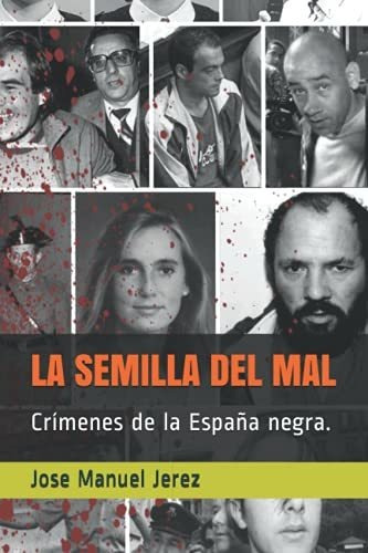 La Semilla Del Mal: Crímenes De La España Negra.