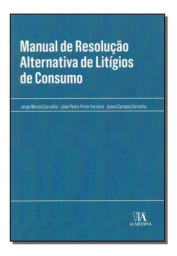 Manual De Resolução Alternativa De Litígios De Consumo, De Carvalho; Pinto-ferreira; Carvalho;. Editora Almedina Em Português