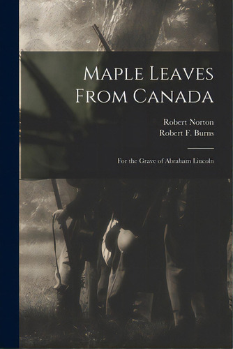 Maple Leaves From Canada: For The Grave Of Abraham Lincoln, De Norton, Robert Fl 1865. Editorial Legare Street Pr, Tapa Blanda En Inglés