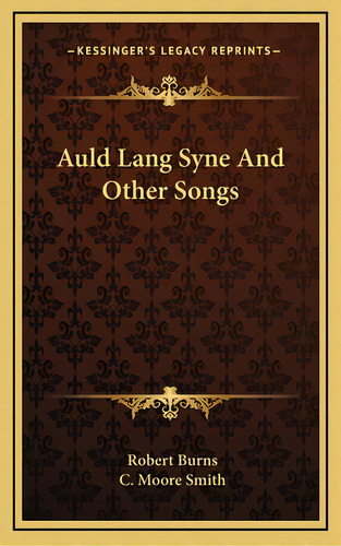 Auld Lang Syne And Other Songs, De Burns, Robert. Editorial Kessinger Pub Llc, Tapa Dura En Inglés