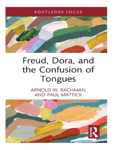 Freud, Dora, And The Confusion Of Tongues - Arnold W. . Eb04