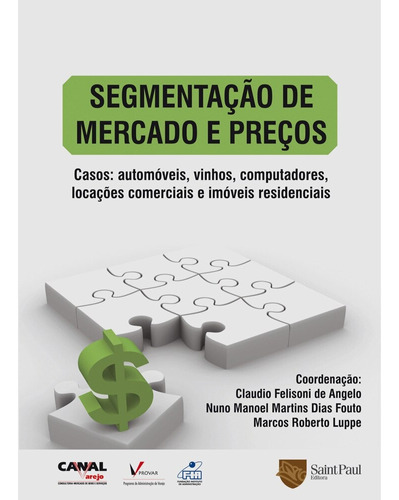 Livro Segmentação De Mercado E Preços Casos Automóveis, Vinhos, Computadores, Locações Comerciais E Imóveis Residênciais De Cláudio Felipini De Angelo, Nuno Manoel Martins Dias Foto E Marcos Roberto