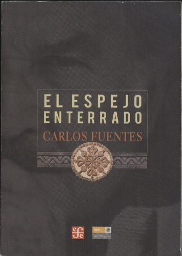El Espejo Enterrado - Carlos Fuentes (contemporáneos) Fce