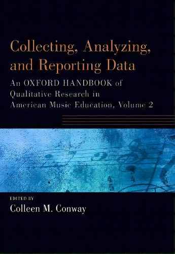 Collecting, Analyzing And Reporting Data : An Oxford Handbook Of Qualitative Research In American..., De Colleen Way. Editorial Oxford University Press Inc, Tapa Blanda En Inglés