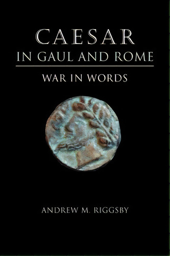 Caesar In Gaul And Rome, De Andrew M. Riggsby. Editorial University Texas Press, Tapa Blanda En Inglés