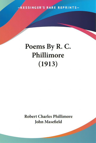 Poems By R. C. Phillimore (1913), De Phillimore, Robert Charles. Editorial Kessinger Pub Llc, Tapa Blanda En Inglés