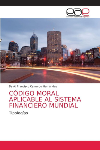 Libro: Código Moral Aplicable Al Sistema Financiero Mundial: