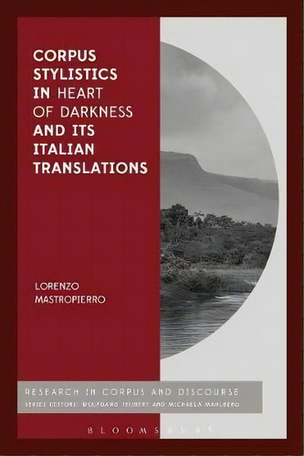 Corpus Stylistics In Heart Of Darkness And Its Italian Translations, De Dr Lorenzo Mastropierro. Editorial Bloomsbury Publishing Plc, Tapa Blanda En Inglés