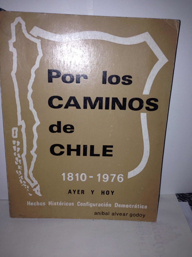 Por Los Caminos De Chile 1810 - 1976Aníbal Alvear