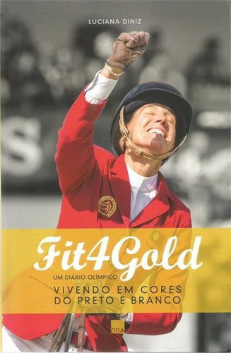 Fit 4 Gold: Um Diario Olimpico - 1ªed.(2017)