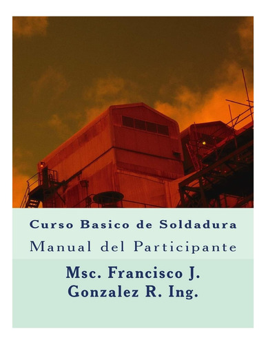 Libro: Curso Basico De Soldadura: Manual Del Participante