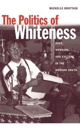 The Politics Of Whiteness : Race, Workers, And Culture In...