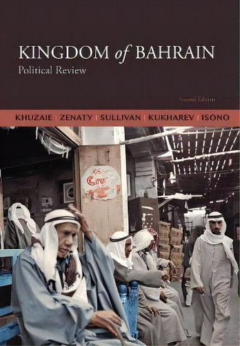 Kingdom Of Bahrain : Political Review, De Ahmed Khuzaie. Editorial Khuzaie Associates Llc, Tapa Blanda En Inglés