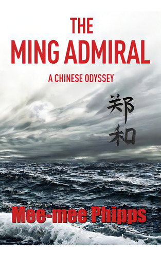 The Ming Admiral: A Chinese Odyssey, De Phipps, Mee-mee. Editorial Createspace, Tapa Blanda En Inglés