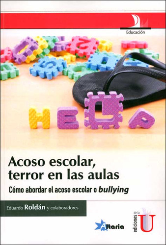 Acoso Escolar, Terror En Las Aulas. Como Abordar El Acoso Es