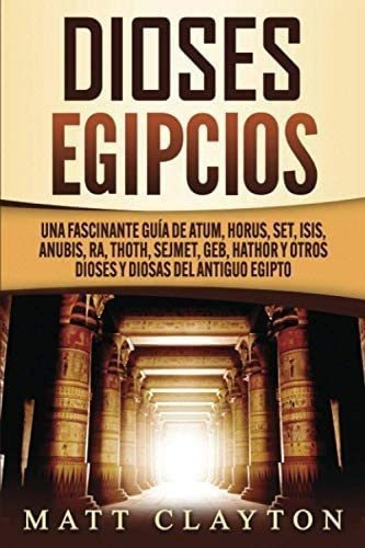 Libro: Dioses Egipcios: Una Fascinante Guía De Atum, Horus,