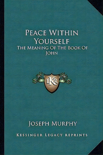 Peace Within Yourself, De Dr Joseph Murphy. Editorial Kessinger Publishing, Tapa Blanda En Inglés