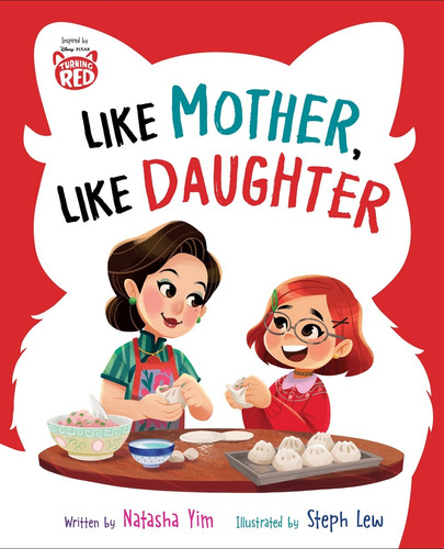 Disney/Pixar Turning Red: Like Mother, Like Daughter, de Yim, Natasha. Editorial Disney Editions, tapa dura en inglés, 2022