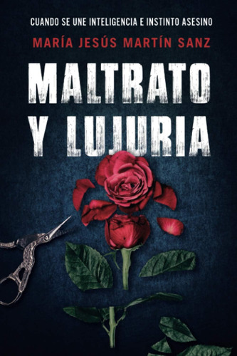 Libro: Maltrato Y Lujuria: Cuando Se Une E Instinto Asesino