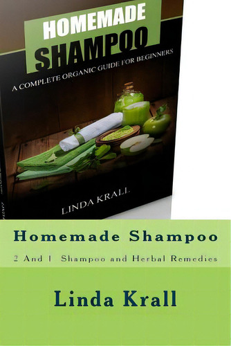 Homemade Shampoo: 2 And 1 - Homemade Shampoo And Herbal Remedies, De Krall, Linda. Editorial Createspace, Tapa Blanda En Inglés