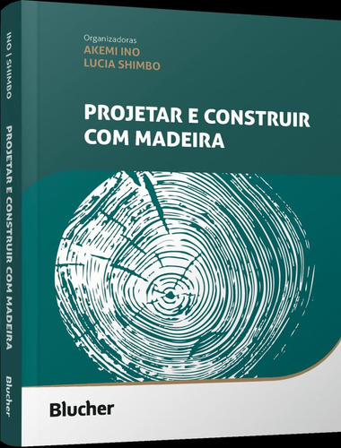 Projetar E Construir Com Madeira: Projetar E Construir Com Madeira, De Ino, Akemi. Editora Edgard Blucher, Capa Mole, Edição 1 Em Português, 2023