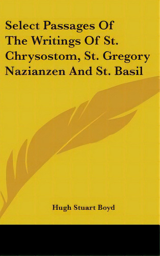 Select Passages Of The Writings Of St. Chrysostom, St. Gregory Nazianzen And St. Basil, De Boyd, Hugh Stuart. Editorial Kessinger Pub Llc, Tapa Dura En Inglés