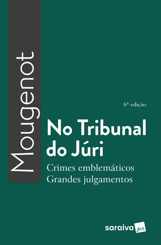 No tribunal do júri - 6ª edição de 2018: Crimes emblemáticos, grandes julgamentos, de Bonfim, Edilson Mougenot. Editora Saraiva Educação S. A., capa mole em português, 2018