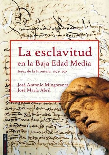 La Esclavitud En La Baja Edad Media: Jerez De La Frontera. 1392-1550, De Mingorance, José Antonio., Vol. 1. Editorial Peripeciaslibros, Tapa Blanda En Español