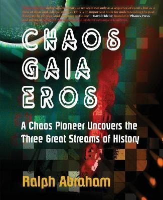 Chaos, Gaia, Eros : A Chaos Pioneer Uncovers The Three Gr...