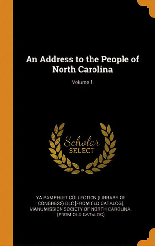 An Address To The People Of North Carolina; Volume 1, De Ya Pamphlet Collection (library Of Gr. Editorial Franklin Classics, Tapa Dura En Inglés
