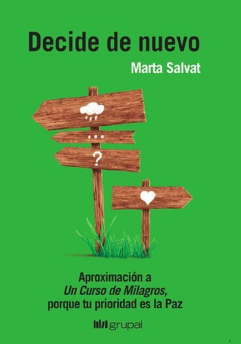 Decide De Nuevo Curso Milagros - Marta Salvat - Grupal Libro