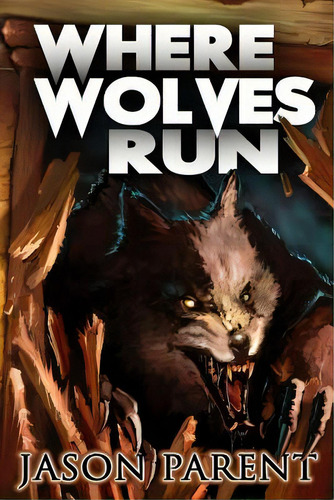 Where Wolves Run: A Novella Of Horror, De Parent, Jason. Editorial Createspace, Tapa Blanda En Inglés