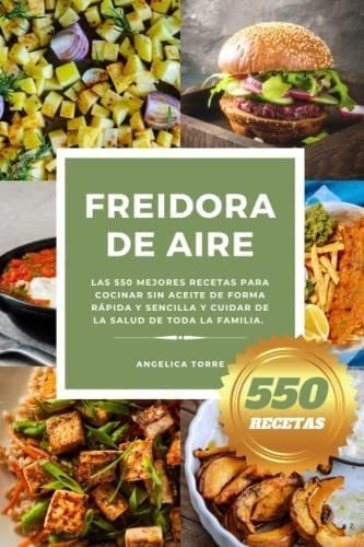 Libro Freidora Aire Las 550 Mejores Recetas Cocinar