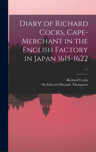 Diary Of Richard Cocks, Cape-merchant In The English Factory In Japan 1615-1622; V.1, De Cocks, Richard D. 1624. Editorial Legare Street Pr, Tapa Dura En Inglés