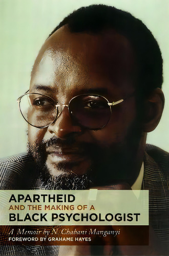 Apartheid And The Making Of A Black Psychologist : A Memoir, De N. Chabani Manganyi. Editorial Wits University Press, Tapa Blanda En Inglés