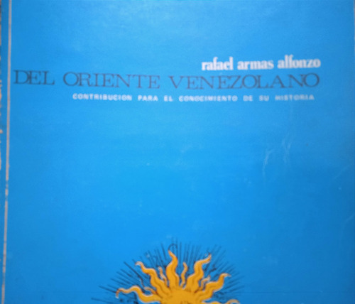 Contribución A La Historia Del Oriente Venezolano / R. Armas